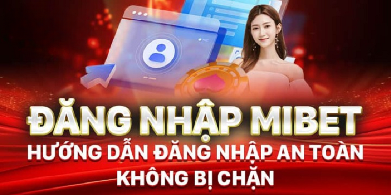 Đăng nhập Mibet đơn giản, nhanh chóng