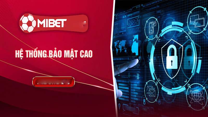 Hệ thống bảo mật của Mibet được xây dựng theo các tiêu chuẩn quốc tế