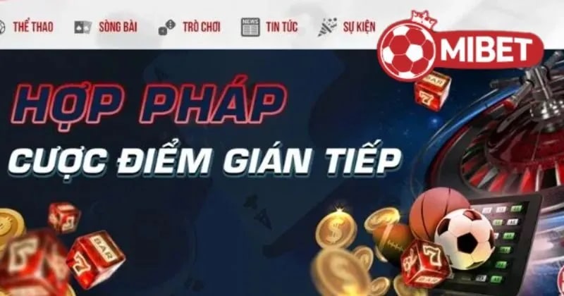 Mibet một trong những nhà cái hoạt động hợp pháp tại Việt Nam