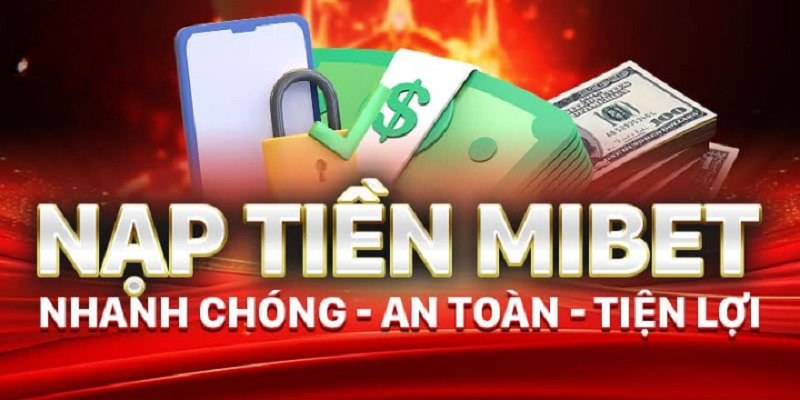 Hướng dẫn nạp tiền Mibet tiện lợi, an toàn