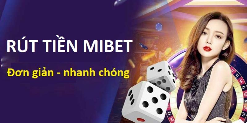 Điều kiện để rút tiền Mibet vô cùng đơn giản