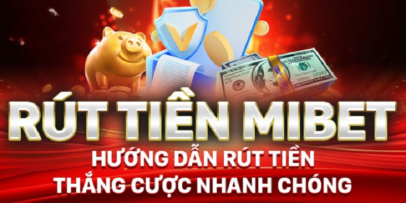 Rút tiền Mibet với hướng dẫn từ A-Z cho newbie