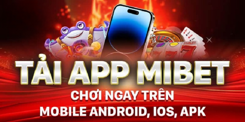 App Mibet có tính tiện lợi cao, an toàn