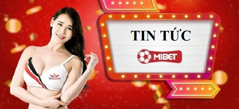 Chuyên mục Tin tức của Mibet có nhiều ưu điểm.